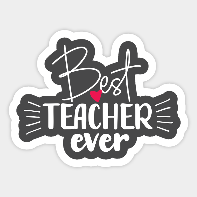 Best Teacher Ever Teacher Sticker TeePublic